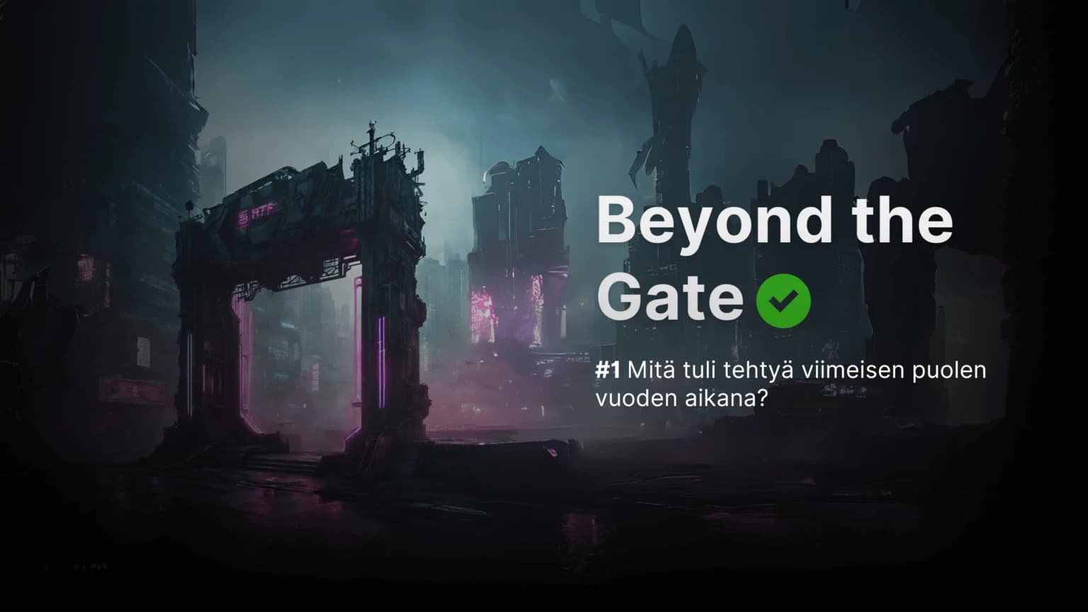 Beyond the Gate #1 – What We've Done in the Past Six Months