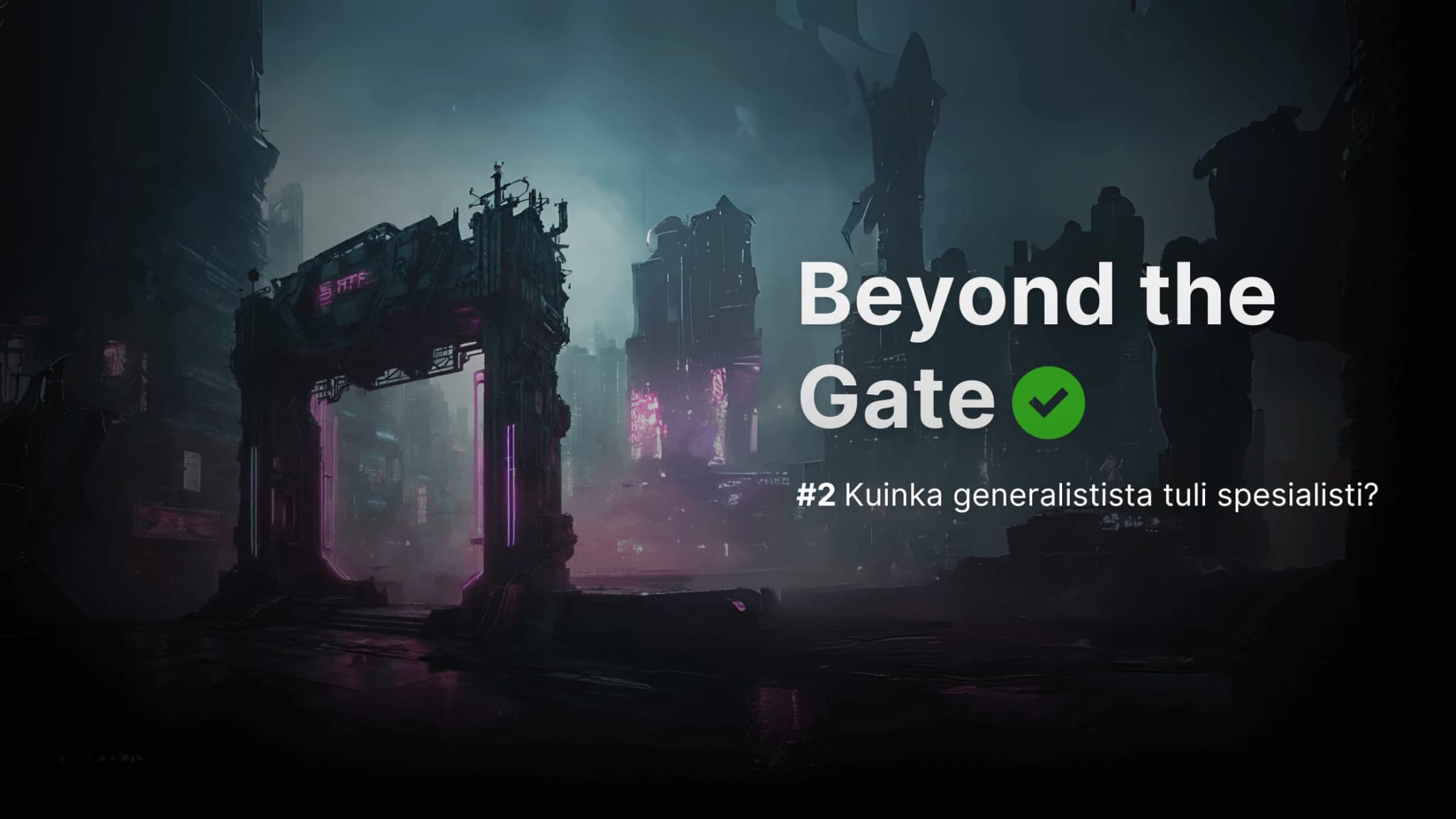 Beyond the Gate #2 – Hur blev en generalist en specialist?